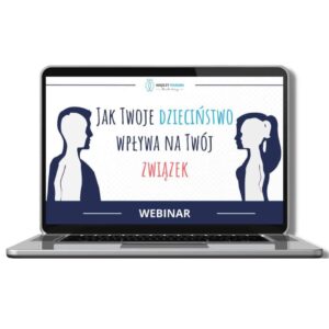 Jak Twoje Dziecinstwo Wplywa Na Zwiazek