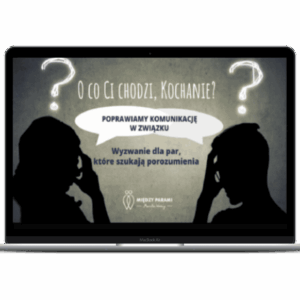 Kurs Online "O Co Ci Chodzi Kochanie?"